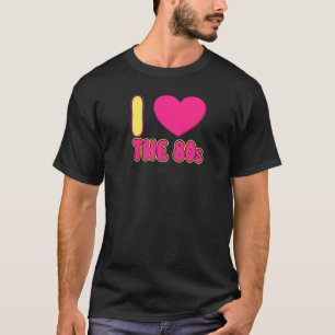 I Love The 80s For Women And Men T-Shirt