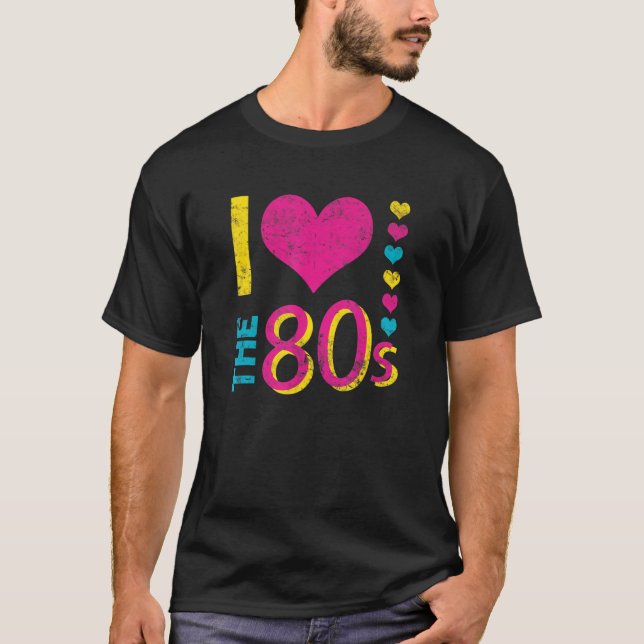 I Love The 80's Funny Retro Party 80s Costume For  T-Shirt (Front)