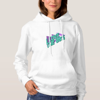 I love the 80s hoodie