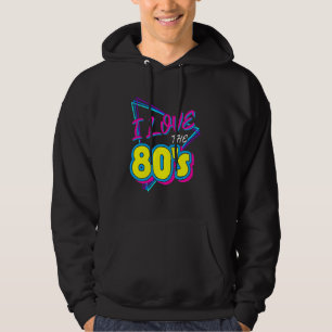 I Love the 80's I Love the 80s Hoodie