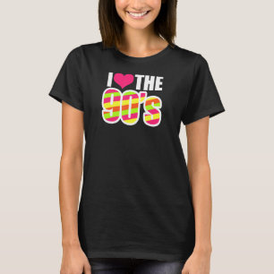 I Love The 90s Retro 1990s Throwback 90s Nostalgia T-Shirt