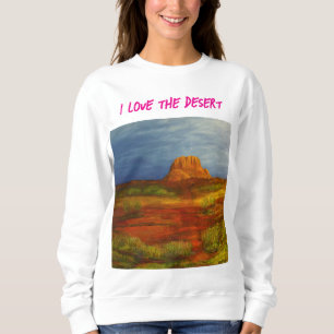 I Love The Desert Sweatshirt