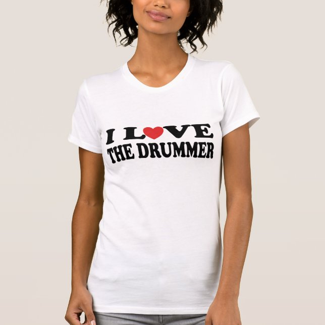 I Love The Drummer T-shirt (Front)