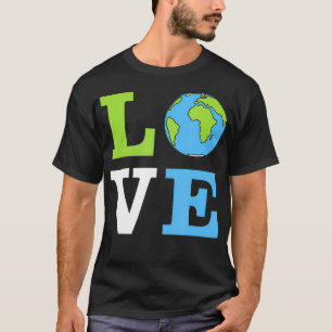 I LOVE The Earth Earth Day Gift T-Shirt