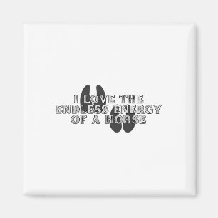 I Love The Endless Energy Of A Horse Horseback Rid Magnet