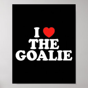 I Love The Goalie Heart Soccer Hockey Sport Goalie Poster