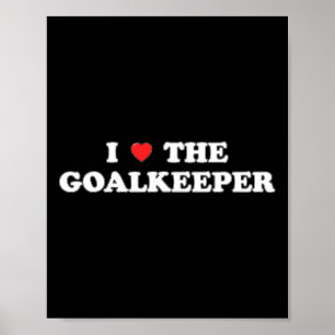 I Love The Goalkeeper Heart Soccer Hockey Sport Go Poster