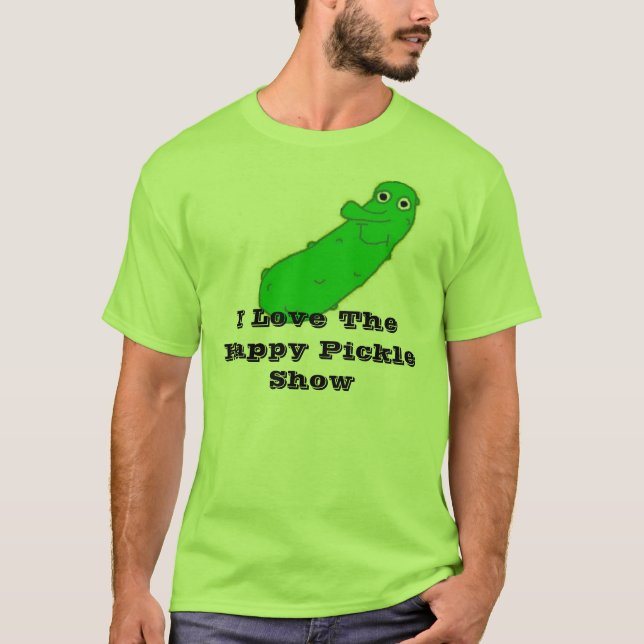  I Love The Happy Pickle Show T-Shirt (Front)