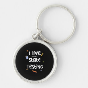 I Love (The Last Day of) State Testing Funny Teach Key Ring