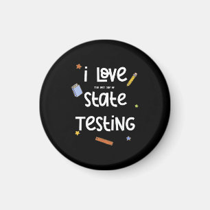 I Love (The Last Day of) State Testing Funny Teach Magnet
