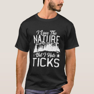 I Love The Nature But I Hate Ticks Hiking Climbing T-Shirt