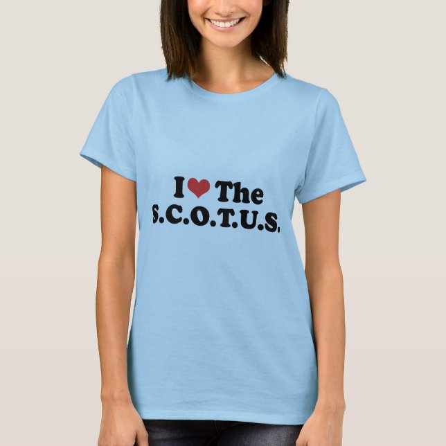 I LOVE THE SCOTUS - .png T-Shirt (Front)