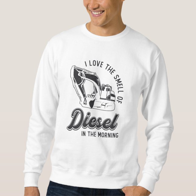 I Love The Smell Excavator Construction Worker Sweatshirt (Front)