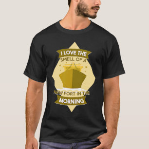 I Love The Smell Of A New Port In The Morning  Cru T-Shirt