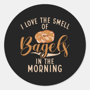 I Love The Smell Of Bagels In The Morning Bagel Classic Round Sticker