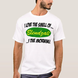 I love the Smell of.. Blendzall In the Morning! T T-Shirt