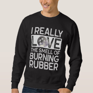 I Love The Smell Of Burning Rubber Car Enthusiast Sweatshirt