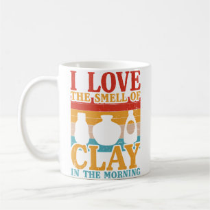 I Love The Smell Of Clay In The Morning Funny Pott Coffee Mug