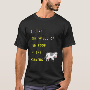 I Love The Smell Of Cow Poop In The Morning Farm T-Shirt