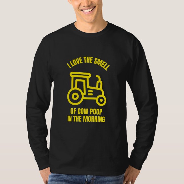 I love the smell of cow poop in the morning T-Shirt (Front)