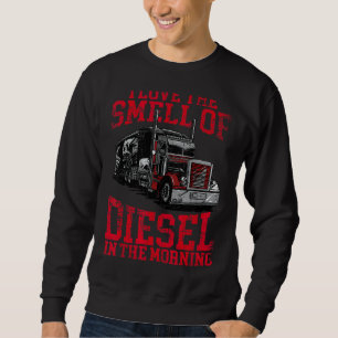 I Love The Smell Of Diesel In The Morning Cool Tru Sweatshirt