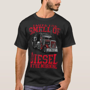 I Love The Smell Of Diesel In The Morning Cool Tru T-Shirt