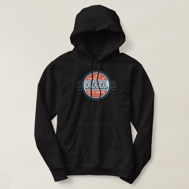 I Love the Smell of Diesel in the Morning Hoodie (Design Front)