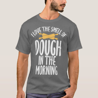 I love the smell of Dough in the Mroning Funny Bak T-Shirt