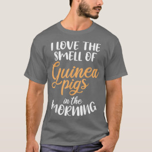I love the smell of Guinea Pigs in the Morning Gui T-Shirt