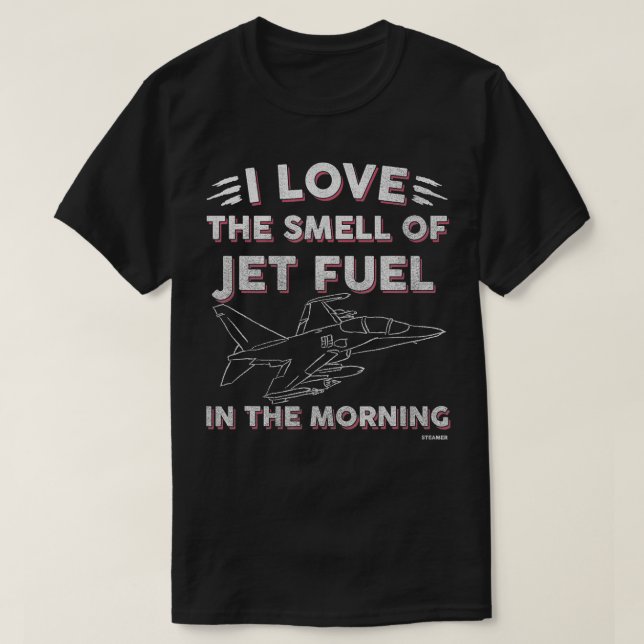 I Love The Smell Of Jet Fuel In The Morning  Aviat T-Shirt (Design Front)