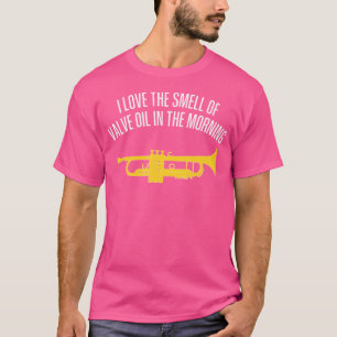 I Love The Smell Of Valve Oil In The Morning - Fun T-Shirt