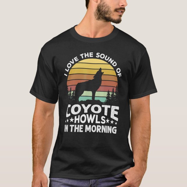 I Love The Sound Of Coyote Howls In The Morning Yo T-Shirt (Front)