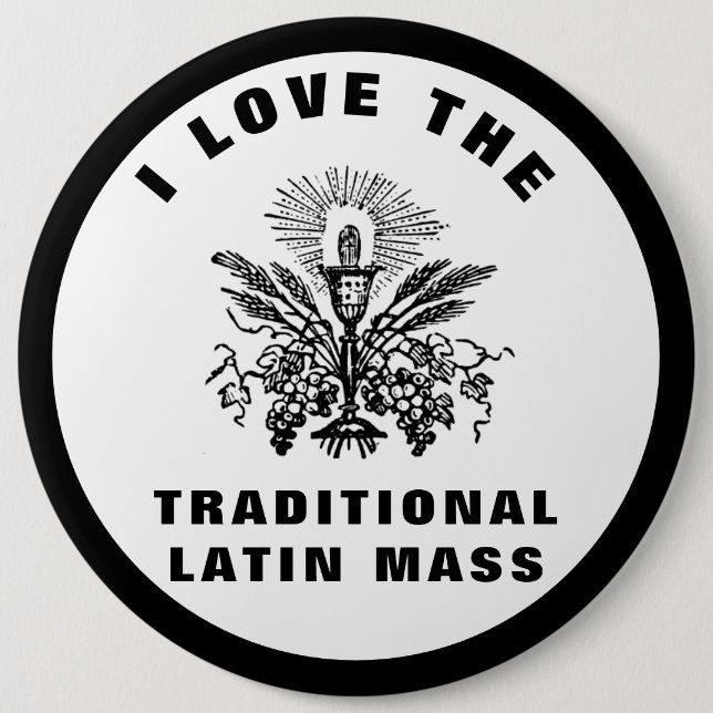 I LOVE THE TRADITIONAL LATIN MASS CATHOLIC  6 CM ROUND BADGE (Front)