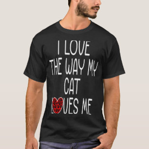 I Love The Way My Cat Loves Me Kitty T-Shirt
