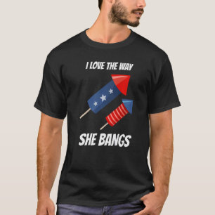 I Love The Way She Bangs Matching Couples 4th Of J T-Shirt