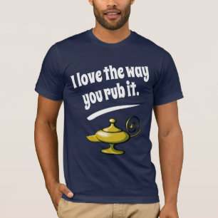 I love the way you rub it T-Shirt