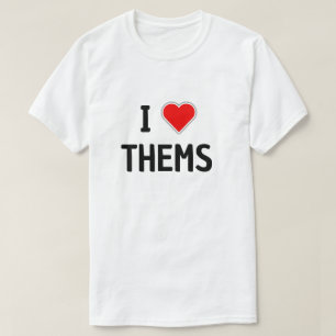I LOVE THEMS, PRONOUNS THEY THEM T-Shirt