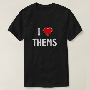 I LOVE THEMS, PRONOUNS THEY THEM T-Shirt
