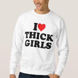I Love Thick Girls Sweatshirt