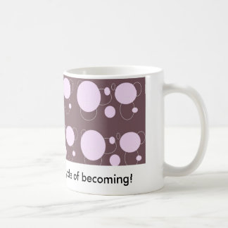 I love this delicious cycle of becoming! coffee mug