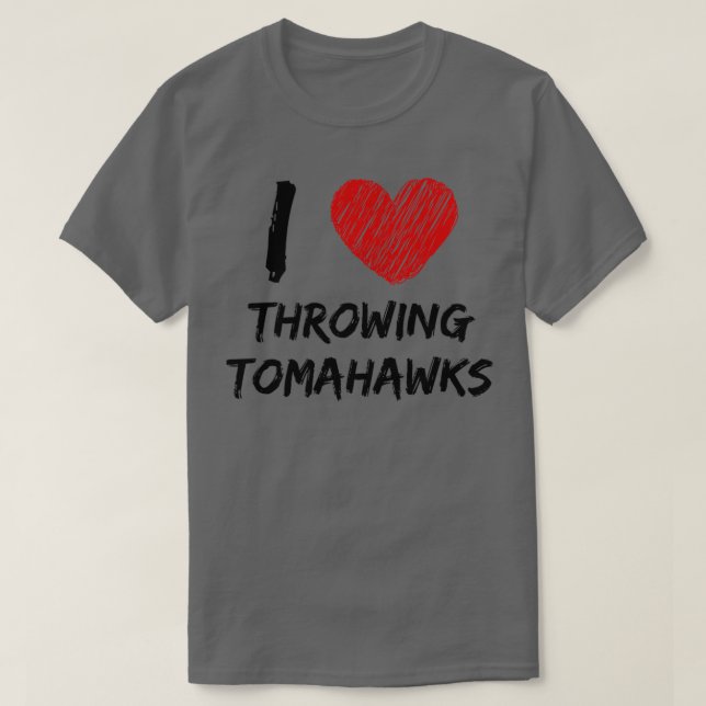 I Love Throwing Tomahawks T-Shirt (Design Front)