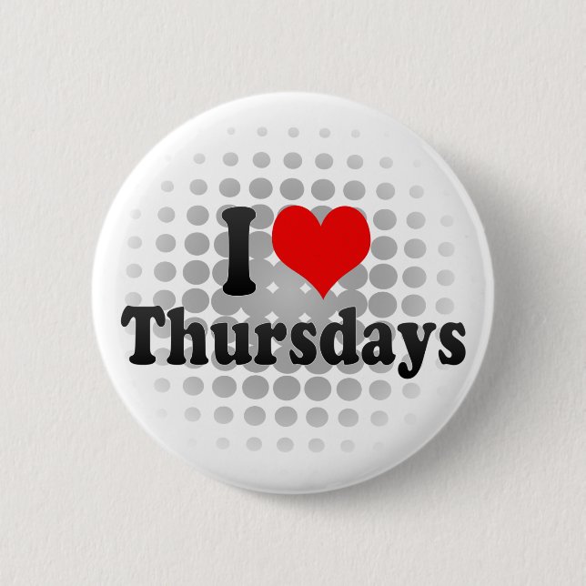 I Love Thursdays 6 Cm Round Badge (Front)