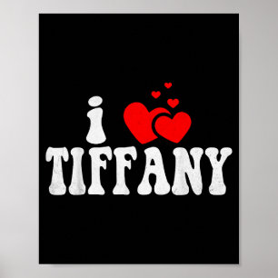 I Love Tiffany Funny Valentines Day Heart Love Wom Poster