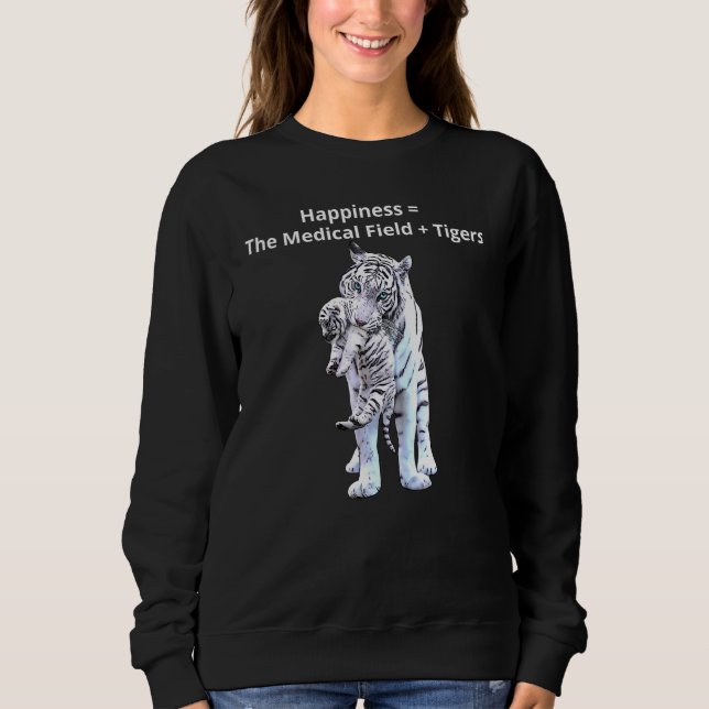 I Love Tigers For People In The Medical Field Anim Sweatshirt (Front)