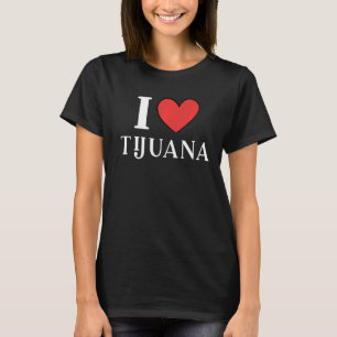 I Love Tijuana Mexico  10 T-Shirt