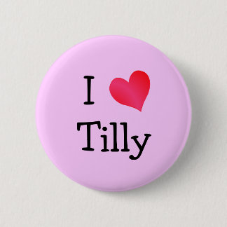 I Love Tilly 6 Cm Round Badge