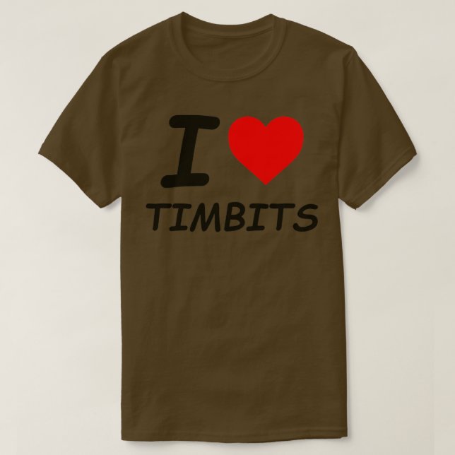 I love Tim Bits  T-Shirt (Design Front)