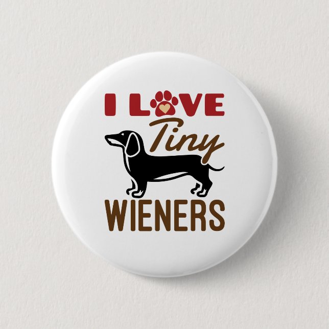 I Love Tiny Wieners Miniature Dachshund Doxie 6 Cm Round Badge (Front)