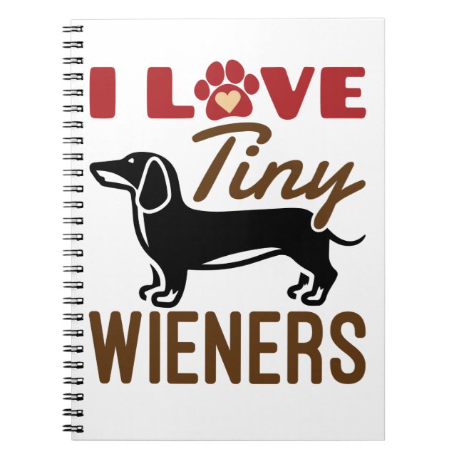 I Love Tiny Wieners Miniature Dachshund Doxie Notebook (Front)