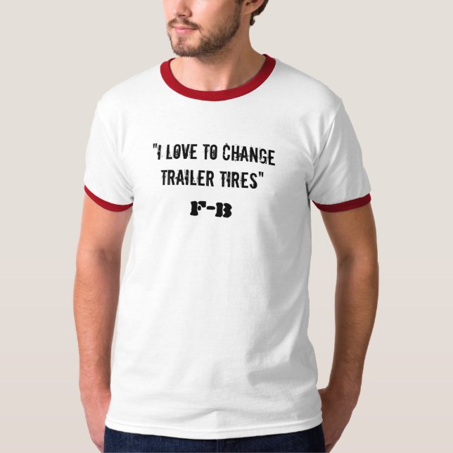 "I love to change trailer tires", F-B T-Shirt (Front)